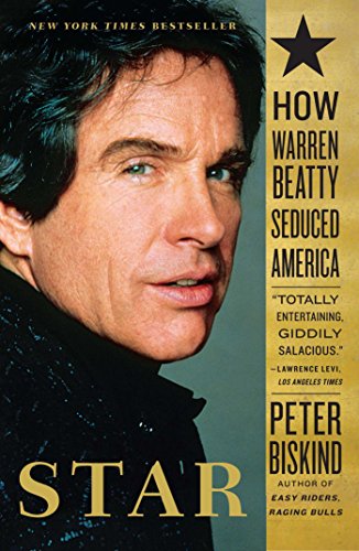 Star: The Life and Wild Times of Warren Beatty by Peter Biskind