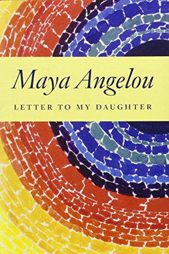 Letter to My Daughter by Maya Angelou