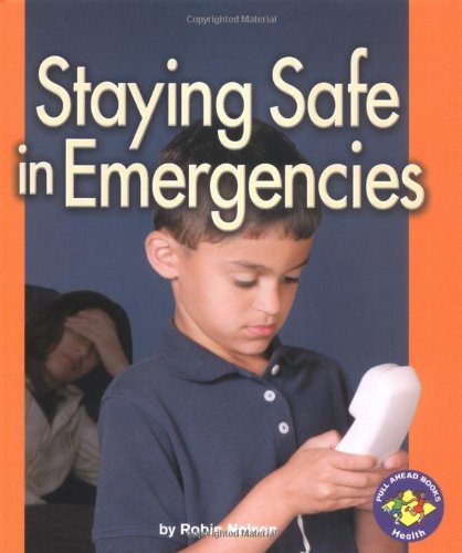 Staying Safe in Emergencies (Pull Ahead Books) by Robin Nelson