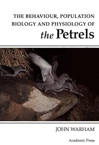 The Behaviour, Population Biology and Physiology of the Petrels by John Warham