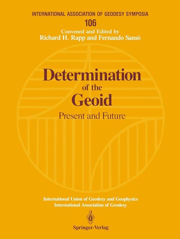 Determination of the Geoid: Present and Future (International Association of Geodesy Symposia, 106) by Richard H. Rapp