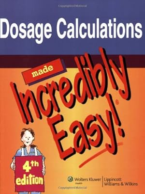 Dosage Calculations Made Incredibly Easy!