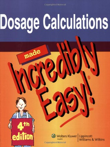 Dosage Calculations Made Incredibly Easy! by Springhouse