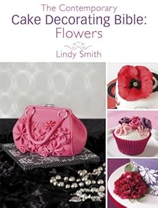 The Contemporary Cake Decorating Bible: Flowers: A Sample Chapter from the Contemporary Cake Decorating Bible