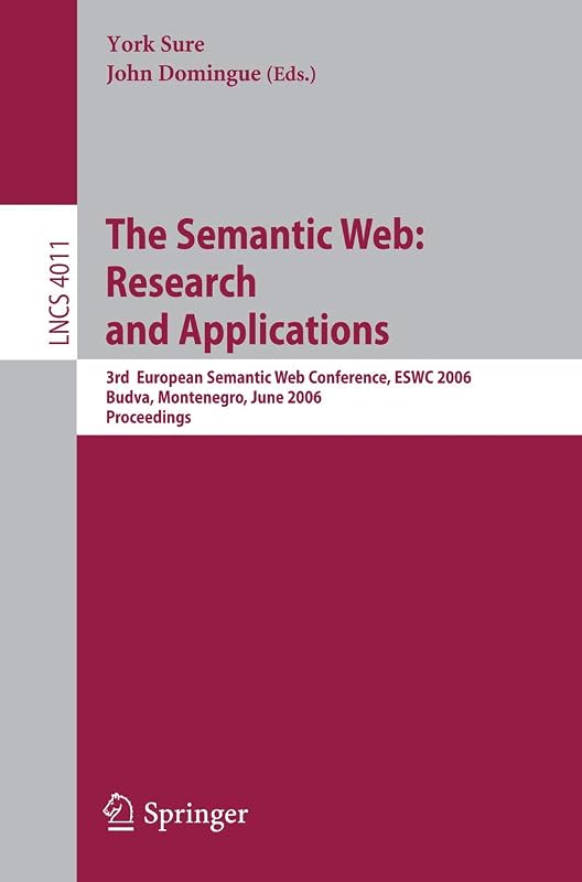 The Semantic Web: Research and Applications: 3rd European Semantic Web Conference, ESWC 2006, Budva, Montenegro, June 11-14, 2006, Proceedings (Lecture Notes in Computer Science, 4011) by York Sure