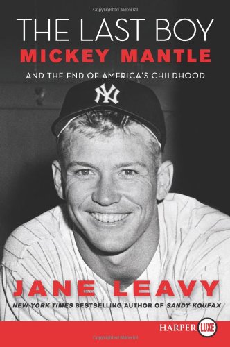 The Last Boy LP: Mickey Mantle and the End of America's Childhood by Jane Leavy