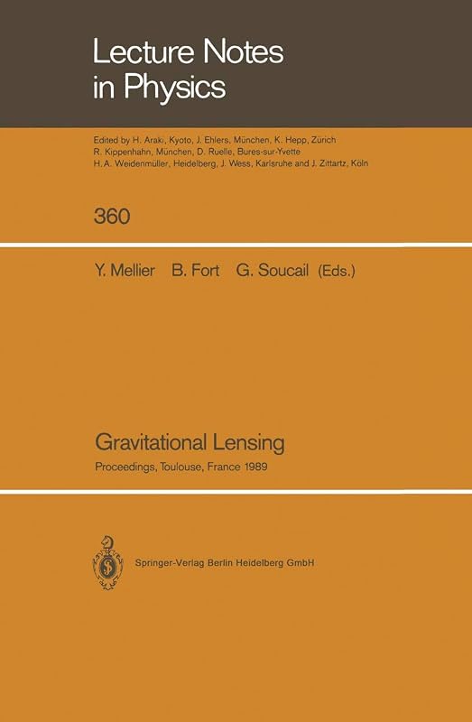 Gravitational Lensing: Proceedings of a Workshop Held in Toulouse, France September 13–15, 1989 (Lecture Notes in Physics) by Yannick Mellier