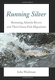John Waldman, "Running Silver: Restoring Atlantic Rivers and Their Great Fish Migrations" (Lyons Press, 2013)
