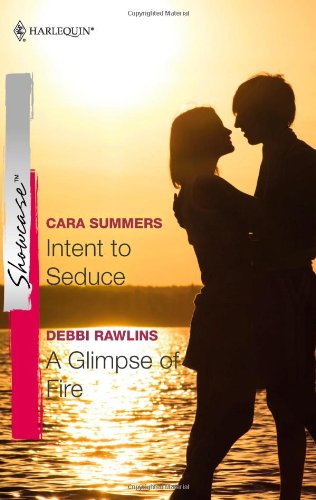 Intent to Seduce &amp; A Glimpse of Fire: Intent to Seduce\A Glimpse of Fire by Cara Summers