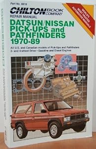 Chilton's Repair Manual: Datsun/Nissan Pick-Ups and Pathfinders, 1970-89/All U.S. and Canadian Models of Pick-Up and Pathfinders 2-And 4-Wheel Drive - ... (Chilton's Repair Manual (Model Specific))
