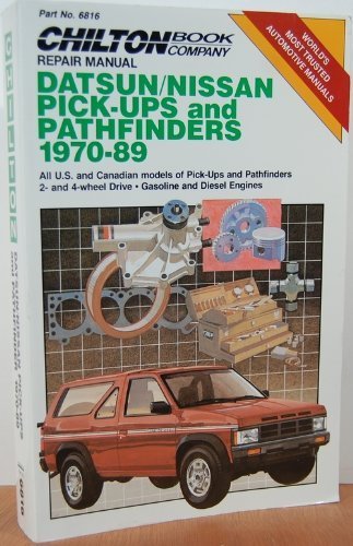 Chilton's Repair Manual: Datsun/Nissan Pick-Ups and Pathfinders, 1970-89/All U.S. and Canadian Models of Pick-Up and Pathfinders 2-And 4-Wheel Drive - ... (Chilton's Repair Manual (Model Specific)) by Chilton Book Company