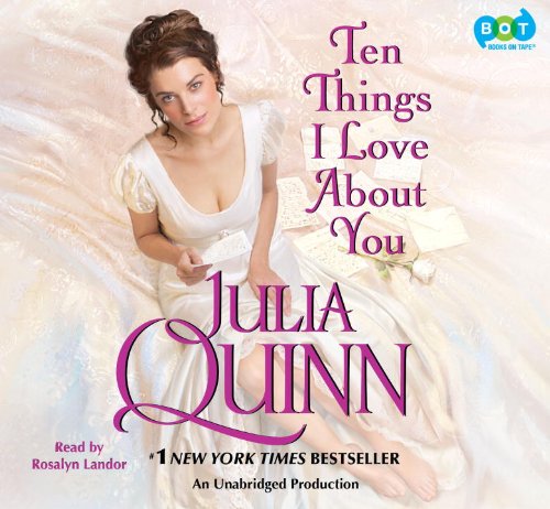 Ten Things I Love About You - An Unabridged Production. by Julia Quinn
