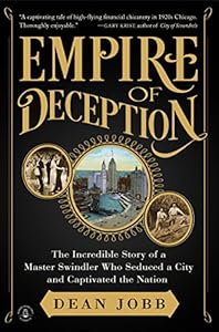 Empire of Deception: The Incredible Story of a Master Swindler Who Seduced a City and Captivated the Nation