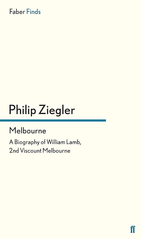 Melbourne: A Biography of William Lamb, 2nd Viscount Melbourne by Philip Ziegler