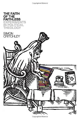 The Faith of the Faithless: Experiments in Political Theology