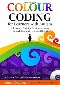 Colour Coding for Learners with Autism: A Resource Book for Creating Meaning through Colour at Home and School by Adele Devine