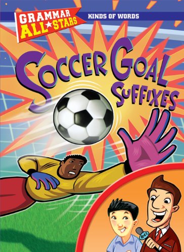Soccer Goal Suffixes (Grammar All-Stars) by Michael Ruscoe