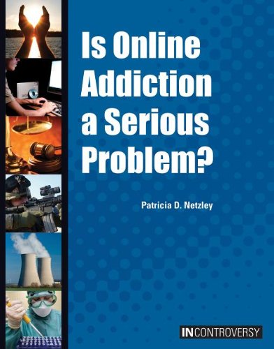 Is online addiction a serious problem? by Patricia D Netzley