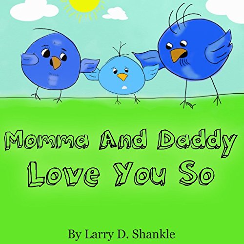 Momma And Daddy Love You So by Larry D. Shankle