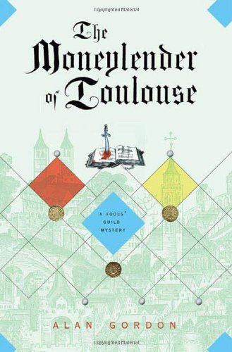 The Moneylender of Toulouse: A Fools' Guild Mystery (Fools' Guild Mysteries) by Alan Gordon