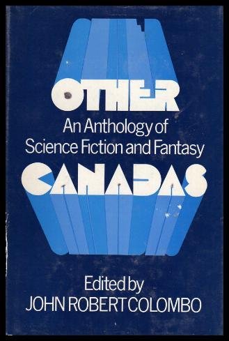 Other Canadas: An anthology of science fiction and fantasy by John Robert Colombo