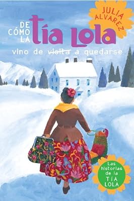 De como tia Lola vino (de visita) a quedarse (The Tia Lola Stories) (Spanish Edition)