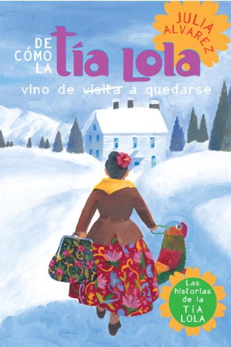 De como tia Lola vino (de visita) a quedarse (The Tia Lola Stories) (Spanish Edition) by Julia Alvarez