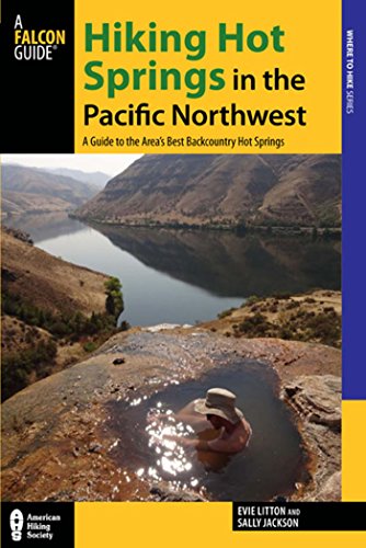 Hiking Hot Springs in the Pacific Northwest: A Guide to the Area's Best Backcountry Hot Springs (Regional Hiking Series) by Evie Litton