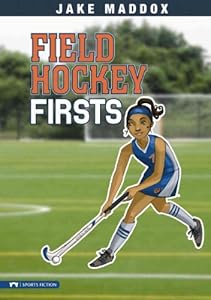 Field Hockey Firsts (Jake Maddox: Girl Stories) by Jake Maddox