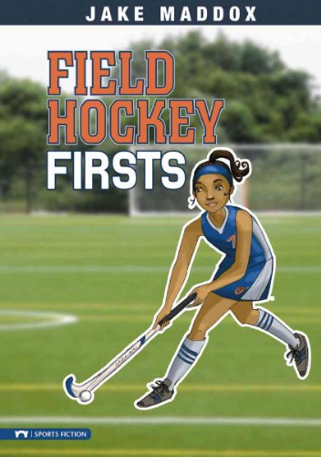 Field Hockey Firsts (Jake Maddox: Girl Stories) by Jake Maddox