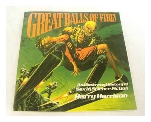Great Balls of Fire: An Illustrated History of Sex in Science Fiction by Harry Harrison
