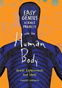 Easy Genius Science Projects with the Human Body: Great Experiments and Ideas