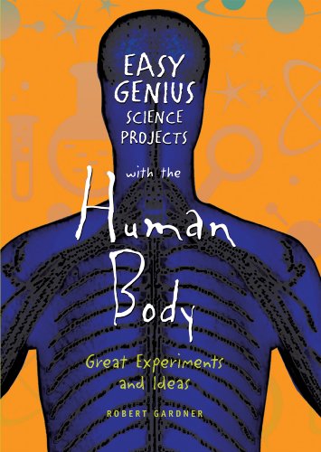 Easy Genius Science Projects with the Human Body: Great Experiments and Ideas by Robert Gardner