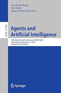 Agents and Artificial Intelligence: 14th International Conference, ICAART 2022, Virtual Event, February 3–5, 2022, Revised Selected Papers (Lecture Notes in Computer Science Book 13786) by Ana Paula Rocha