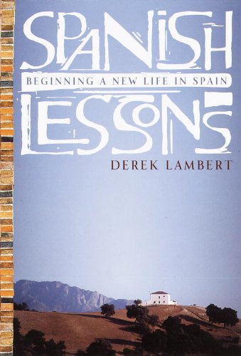Spanish Lessons: Beginning a New Life in Spain by Derek Lambert