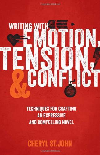 Writing With Emotion, Tension, and Conflict: Techniques for Crafting an Expressive and Compelling Novel by Cheryl St.John