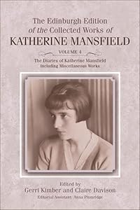 Diaries of Katherine Mansfield: Including Miscellaneous Works (The Edinburgh Edition of the Collected Works of Katherine Mansfield (Volume 4)) by Gerri Kimber