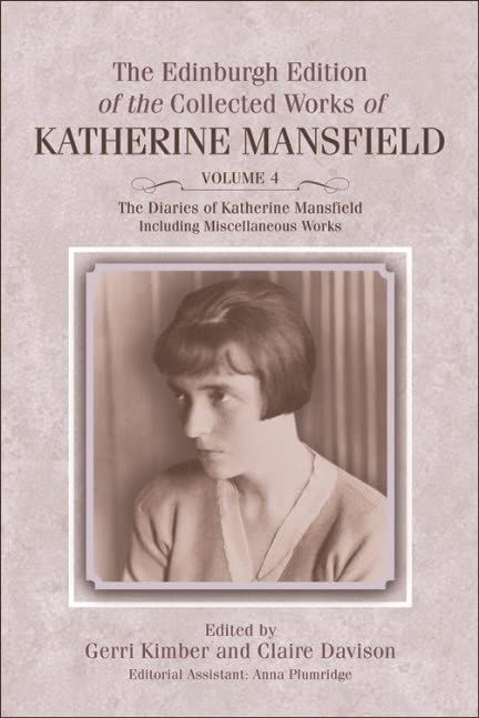 Diaries of Katherine Mansfield: Including Miscellaneous Works (The Edinburgh Edition of the Collected Works of Katherine Mansfield (Volume 4)) by Gerri Kimber