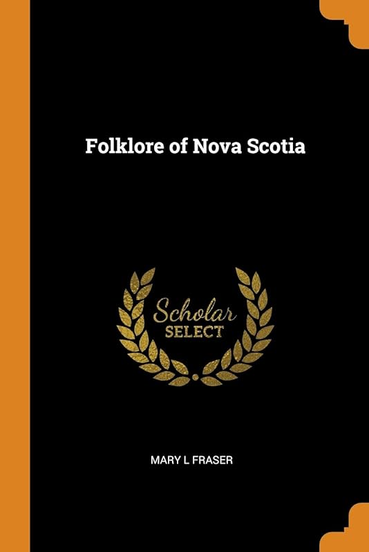 Folklore of Nova Scotia by Mary L Fraser