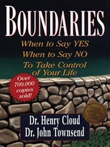 Boundaries: When to Say Yes, When to Say No, to Take Control of Your Life