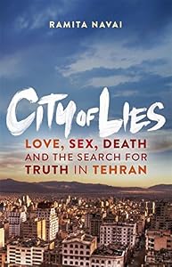 City of lies : love, sex, death and the search for truth in Tehran