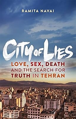 City of lies : love, sex, death and the search for truth in Tehran