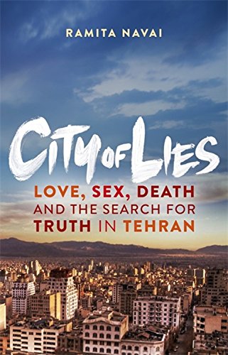 City of lies : love, sex, death and the search for truth in Tehran by Ramita Navai