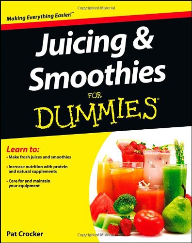 Juicing and Smoothies For Dummies by Pat Crocker