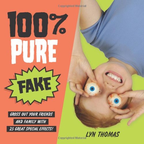 100% Pure Fake: Gross Out Your Friends and Family with 25 Great Special Effects! by Lyn Thomas