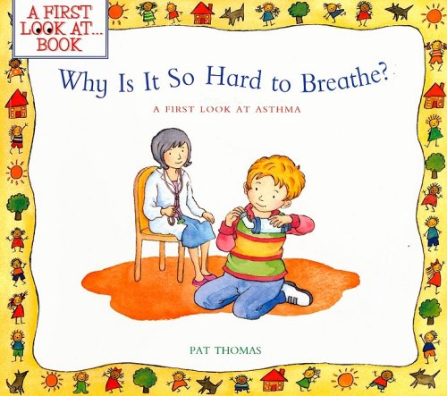 Why Is It So Hard to Breathe?: A First Look at...Asthma by Pat Thomas