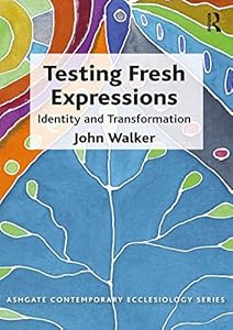 Testing Fresh Expressions: Identity and Transformation (Routledge Contemporary Ecclesiology)