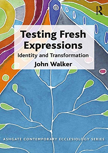 Testing Fresh Expressions: Identity and Transformation (Routledge Contemporary Ecclesiology) by John Walker