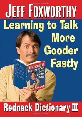 Jeff Foxworthy's Redneck Dictionary III: Learning to Talk More Gooder Fastly