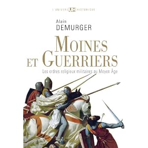 Moines et guerriers : Les ordres religieux-militaires au Moyen Age
